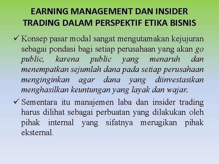 EARNING MANAGEMENT DAN INSIDER TRADING DALAM PERSPEKTIF ETIKA BISNIS ü Konsep pasar modal sangat