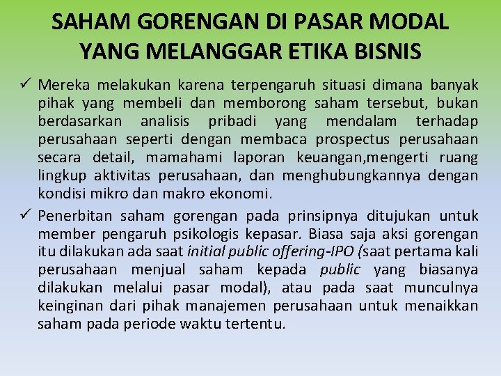 SAHAM GORENGAN DI PASAR MODAL YANG MELANGGAR ETIKA BISNIS ü Mereka melakukan karena terpengaruh