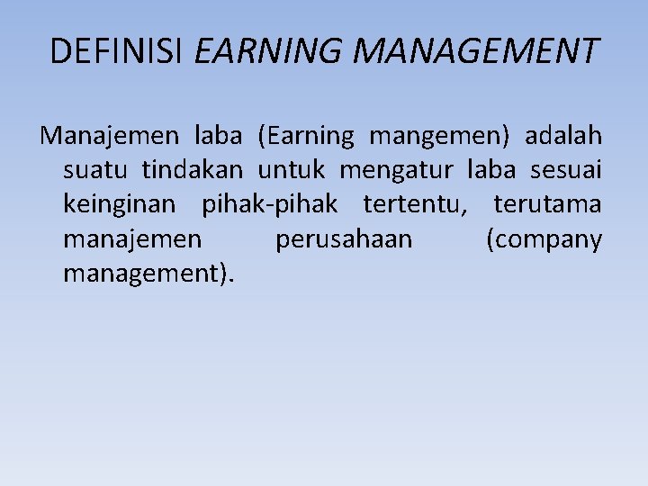 DEFINISI EARNING MANAGEMENT Manajemen laba (Earning mangemen) adalah suatu tindakan untuk mengatur laba sesuai