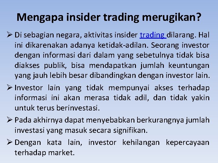 Mengapa insider trading merugikan? Ø Di sebagian negara, aktivitas insider trading dilarang. Hal ini