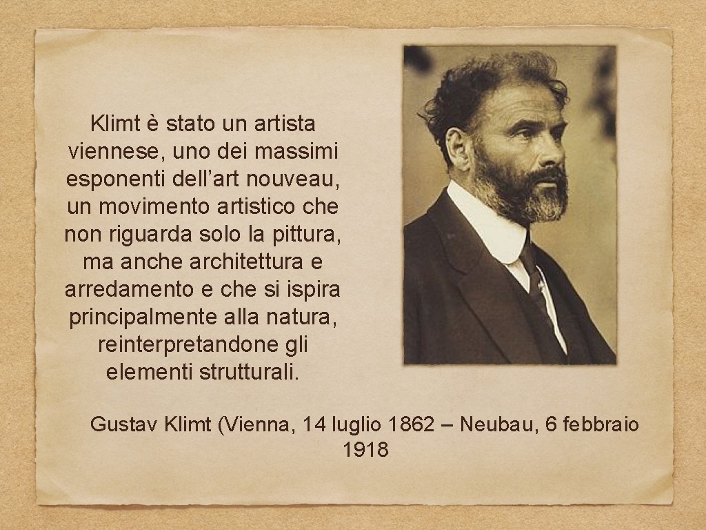 Klimt è stato un artista viennese, uno dei massimi esponenti dell’art nouveau, un movimento