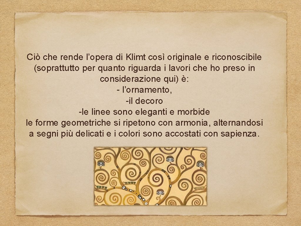 Ciò che rende l’opera di Klimt così originale e riconoscibile (soprattutto per quanto riguarda