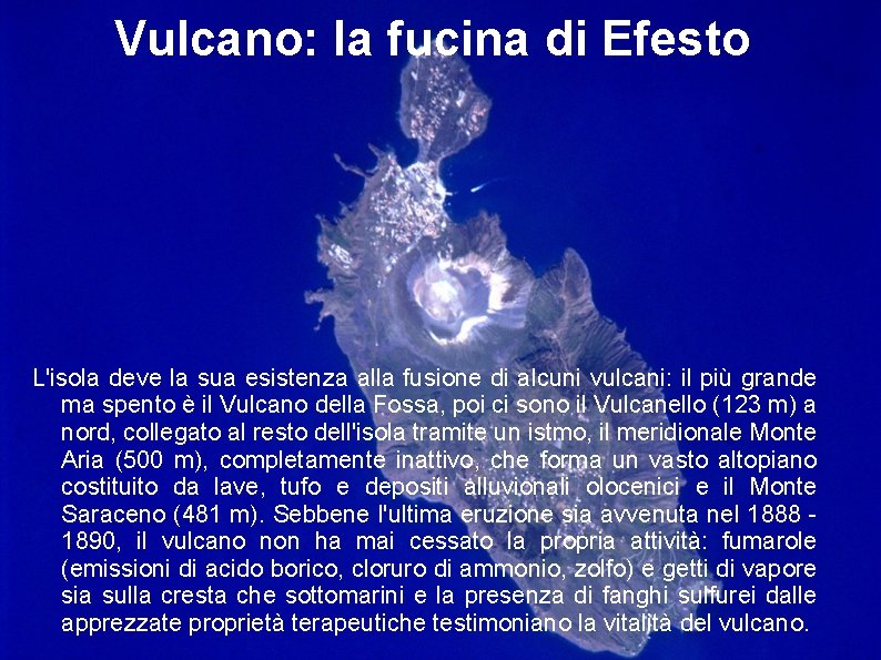 Vulcano: la fucina di Efesto L'isola deve la sua esistenza alla fusione di alcuni