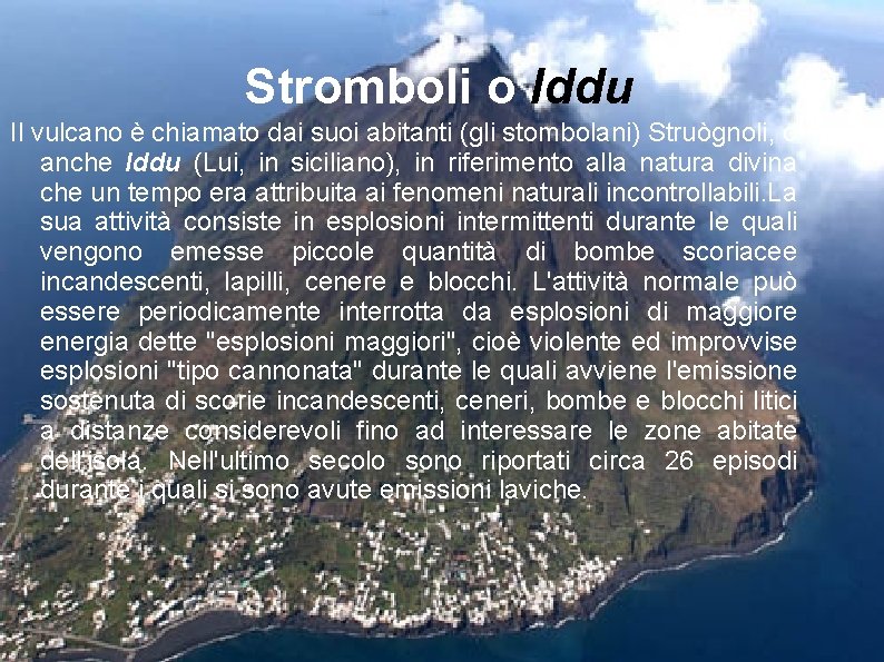 Stromboli o Iddu Il vulcano è chiamato dai suoi abitanti (gli stombolani) Struògnoli, o
