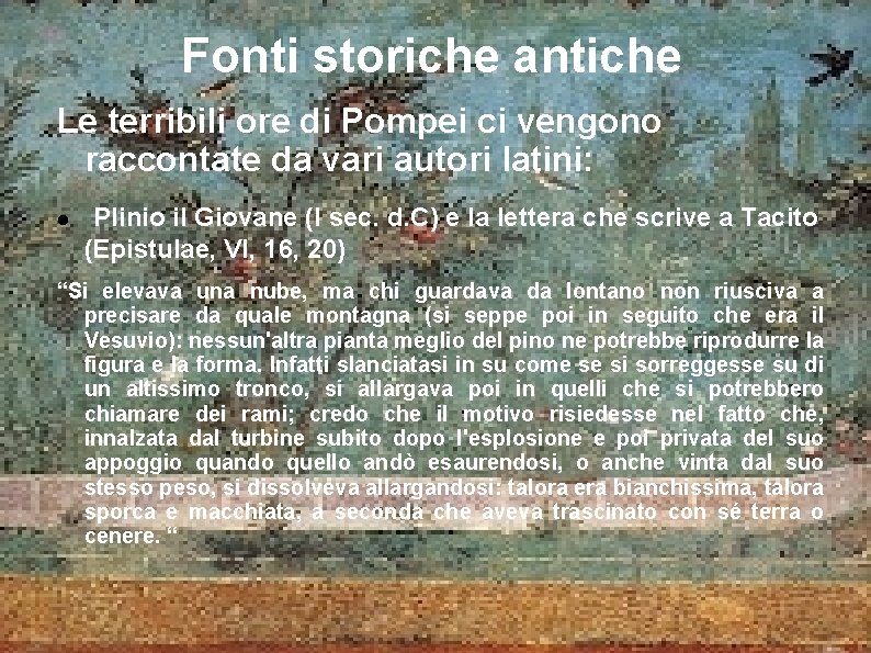 Fonti storiche antiche Le terribili ore di Pompei ci vengono raccontate da vari autori