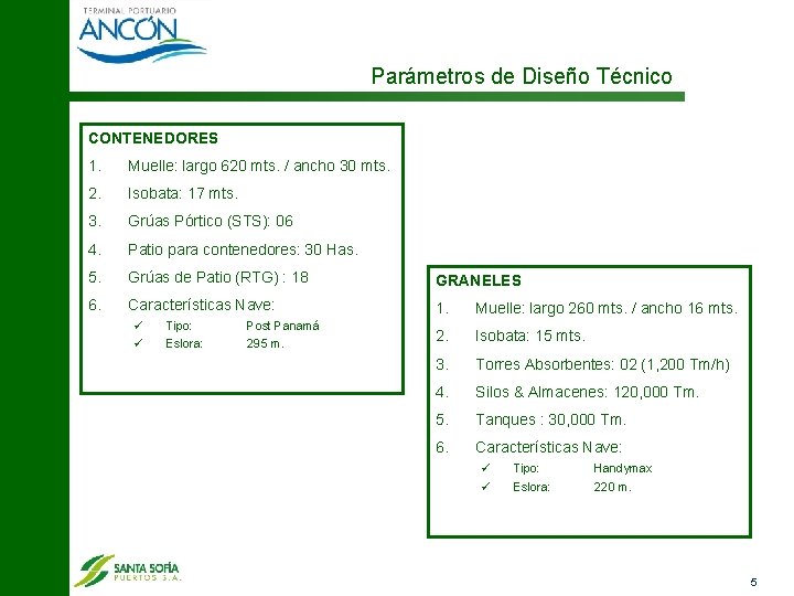 Parámetros de Diseño Técnico CONTENEDORES 1. Muelle: largo 620 mts. / ancho 30 mts.