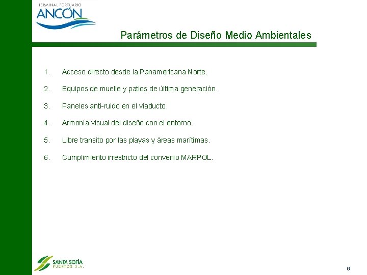 Parámetros de Diseño Medio Ambientales 1. Acceso directo desde la Panamericana Norte. 2. Equipos