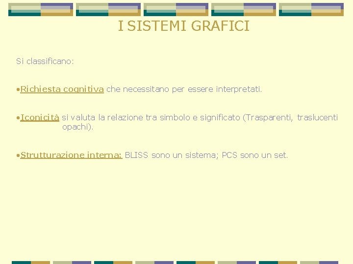 I SISTEMI GRAFICI Si classificano: • Richiesta cognitiva che necessitano per essere interpretati. •