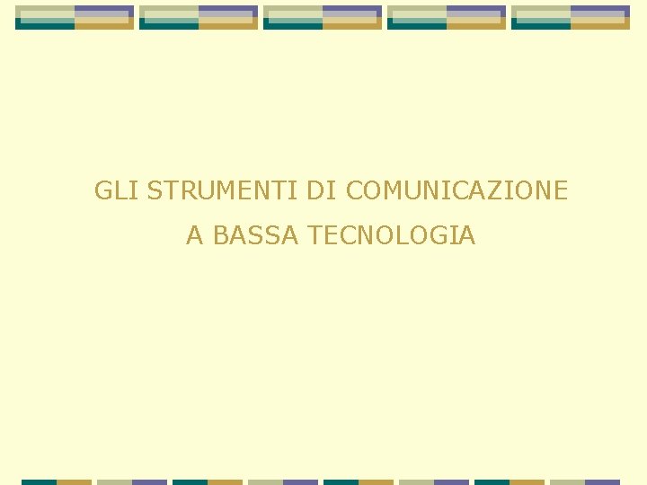 GLI STRUMENTI DI COMUNICAZIONE A BASSA TECNOLOGIA 