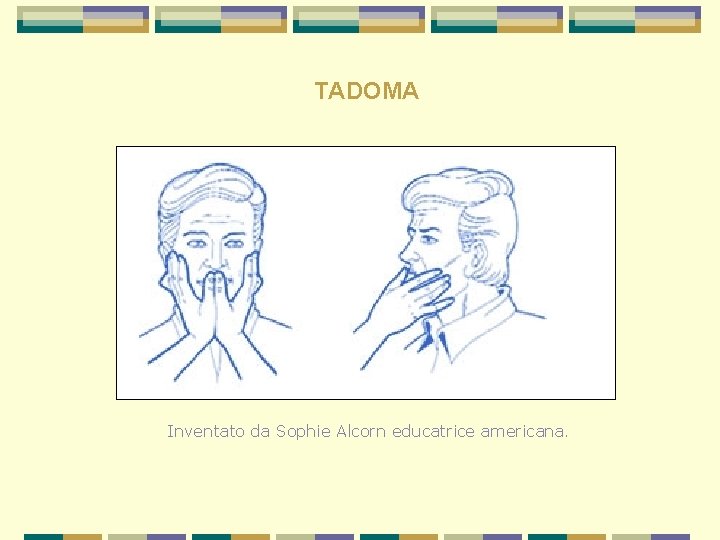 TADOMA Inventato da Sophie Alcorn educatrice americana. 