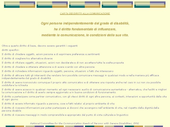 CARTA DEI DIRITTI ALLA COMUNICAZIONE Ogni persona indipendentemente dal grado di disabilità, ha il