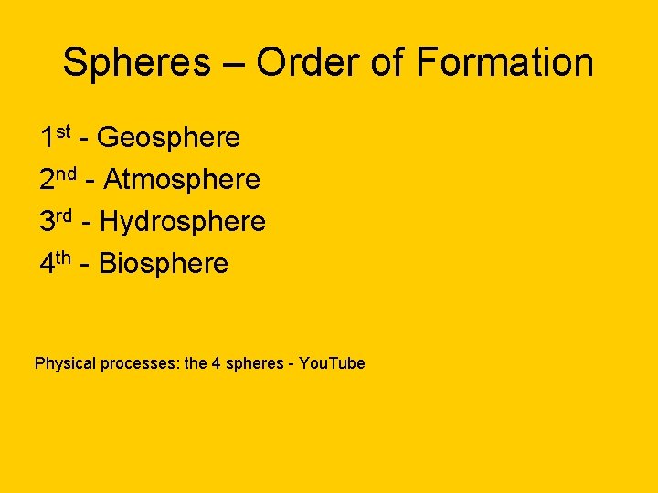Spheres – Order of Formation 1 st - Geosphere 2 nd - Atmosphere 3