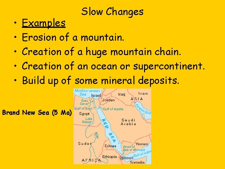  • • • Slow Changes Examples Erosion of a mountain. Creation of a