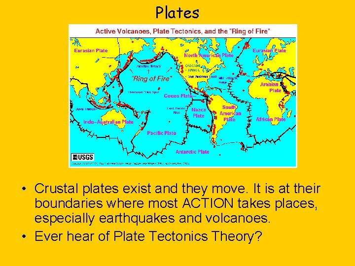 Plates • Crustal plates exist and they move. It is at their boundaries where
