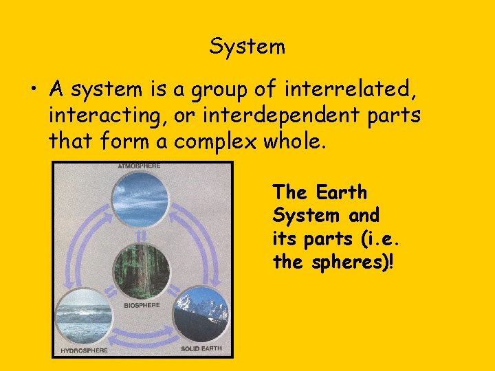 System • A system is a group of interrelated, interacting, or interdependent parts that
