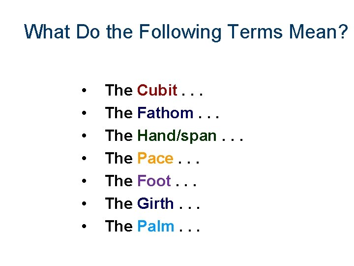 What Do the Following Terms Mean? • • The Cubit. . . The Fathom.