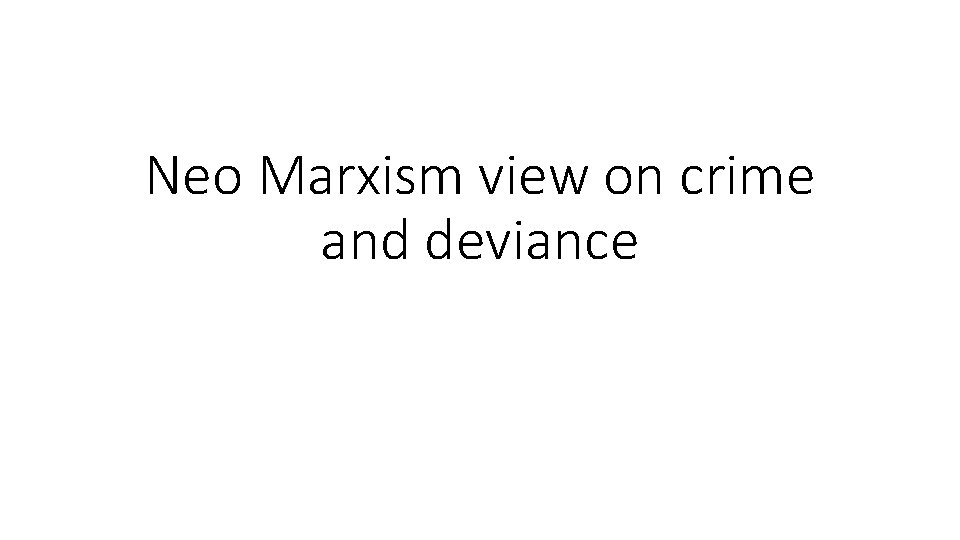 Neo Marxism view on crime and deviance 