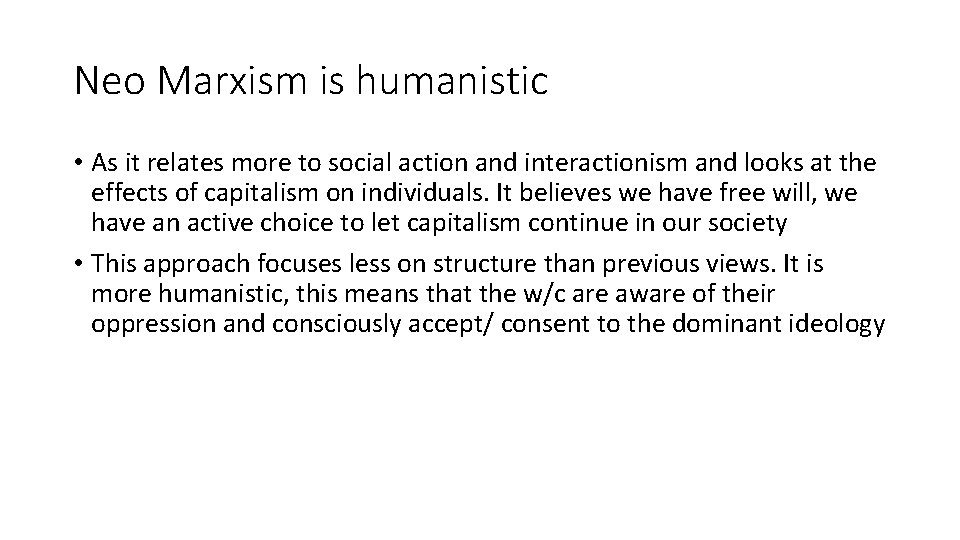 Neo Marxism is humanistic • As it relates more to social action and interactionism