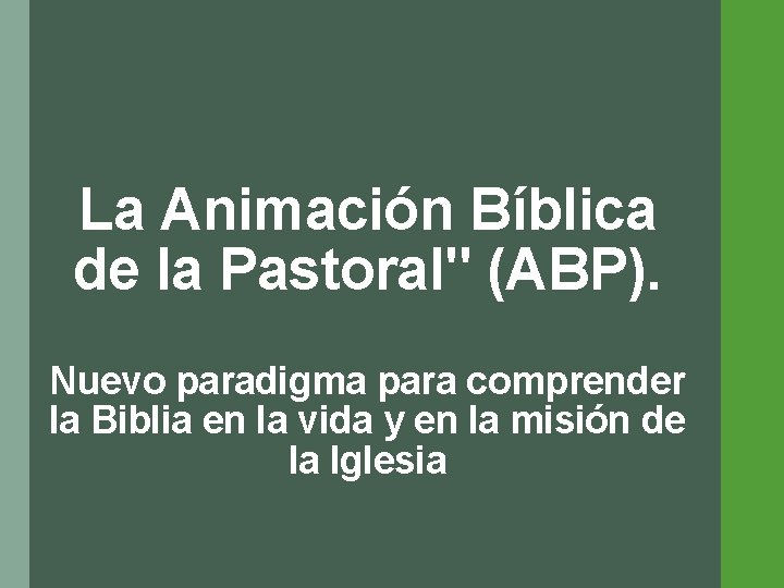 La Animación Bíblica de la Pastoral" (ABP). Nuevo paradigma para comprender la Biblia en