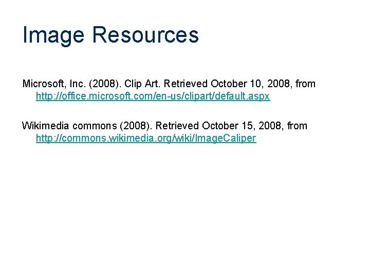 Image Resources Microsoft, Inc. (2008). Clip Art. Retrieved October 10, 2008, from http: //office.