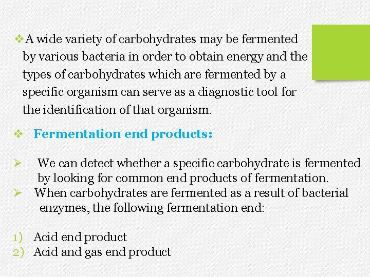 v. A wide variety of carbohydrates may be fermented by various bacteria in order