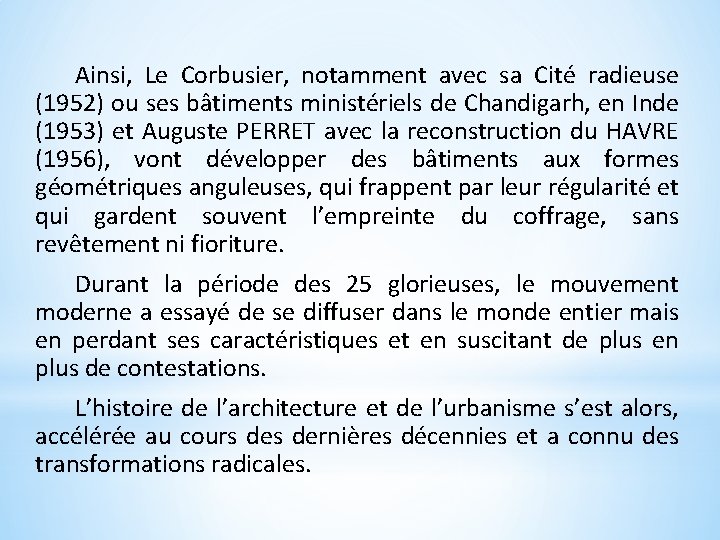 Ainsi, Le Corbusier, notamment avec sa Cité radieuse (1952) ou ses bâtiments ministériels de
