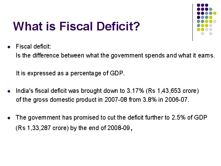 What is Fiscal Deficit? l Fiscal deficit: Is the difference between what the government What is Fiscal Deficit? l Fiscal deficit: Is the difference between what the government