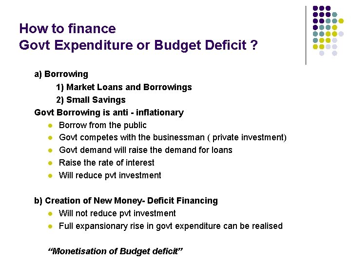 How to finance Govt Expenditure or Budget Deficit ? a) Borrowing 1) Market Loans How to finance Govt Expenditure or Budget Deficit ? a) Borrowing 1) Market Loans