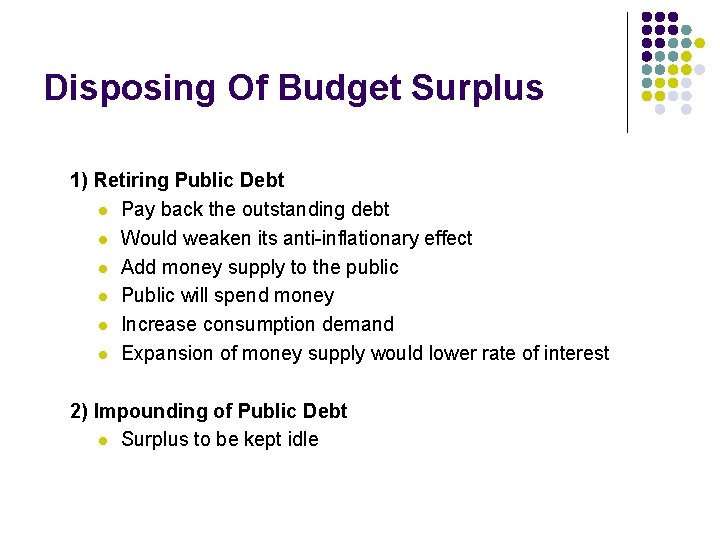 Disposing Of Budget Surplus 1) Retiring Public Debt l Pay back the outstanding debt Disposing Of Budget Surplus 1) Retiring Public Debt l Pay back the outstanding debt