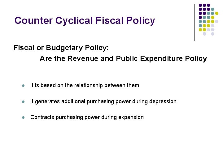 Counter Cyclical Fiscal Policy Fiscal or Budgetary Policy: Are the Revenue and Public Expenditure Counter Cyclical Fiscal Policy Fiscal or Budgetary Policy: Are the Revenue and Public Expenditure