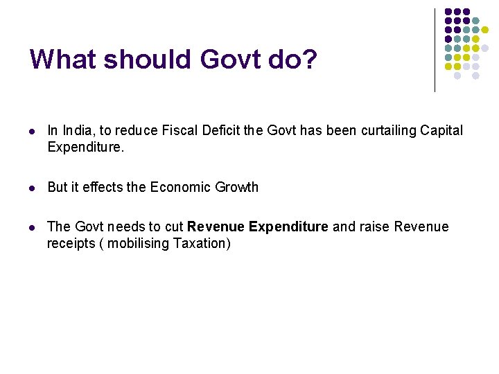 What should Govt do? l In India, to reduce Fiscal Deficit the Govt has What should Govt do? l In India, to reduce Fiscal Deficit the Govt has