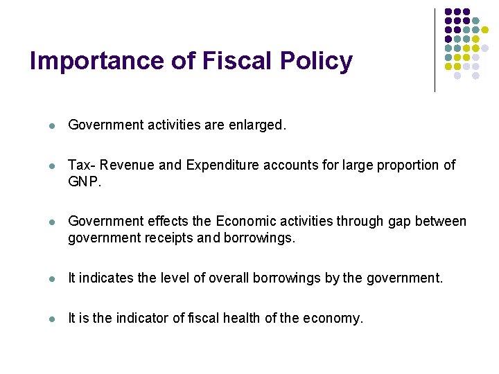 Importance of Fiscal Policy l Government activities are enlarged. l Tax- Revenue and Expenditure Importance of Fiscal Policy l Government activities are enlarged. l Tax- Revenue and Expenditure
