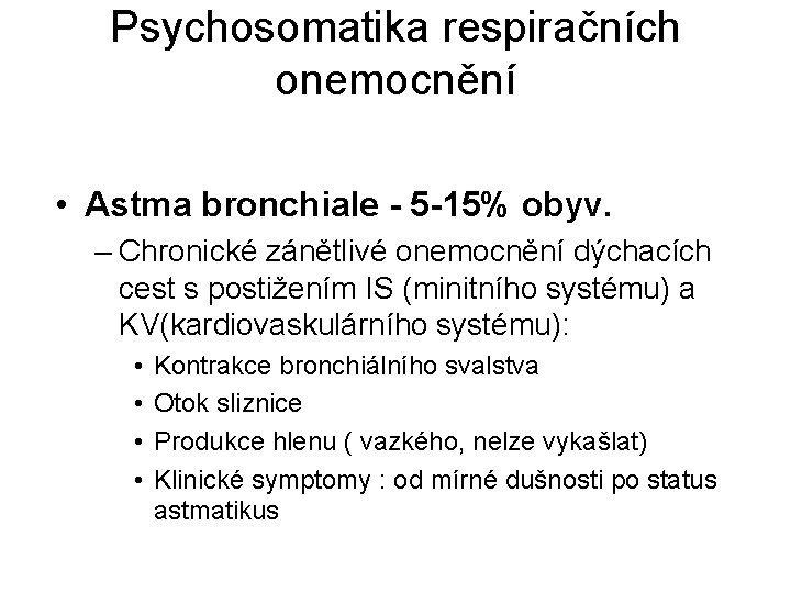Psychosomatika respiračních onemocnění • Astma bronchiale - 5 -15% obyv. – Chronické zánětlivé onemocnění