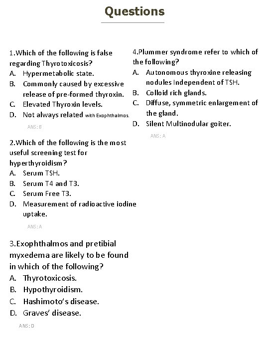 Questions 1. Which of the following is false regarding Thyrotoxicosis? A. Hypermetabolic state. B.