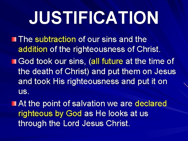 JUSTIFICATION The subtraction of our sins and the addition of the righteousness of Christ.