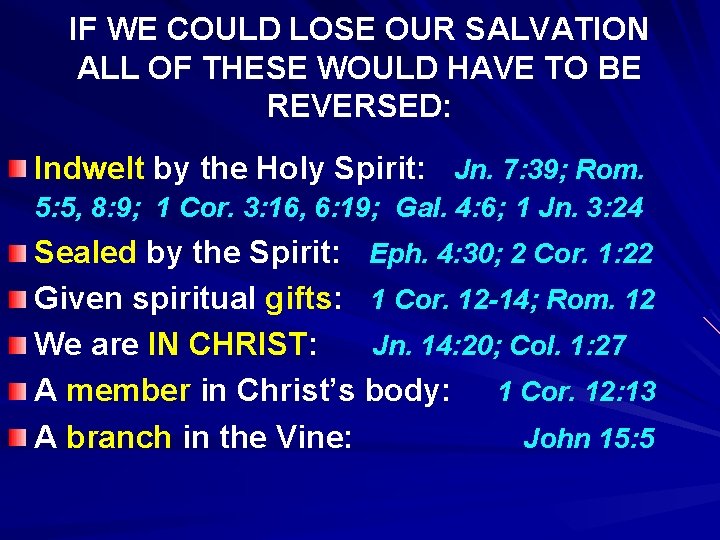 IF WE COULD LOSE OUR SALVATION ALL OF THESE WOULD HAVE TO BE REVERSED: