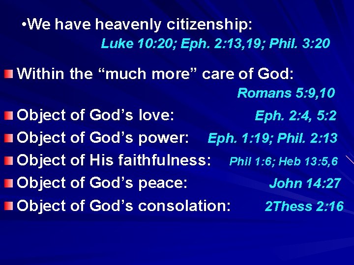  • We have heavenly citizenship: Luke 10: 20; Eph. 2: 13, 19; Phil.