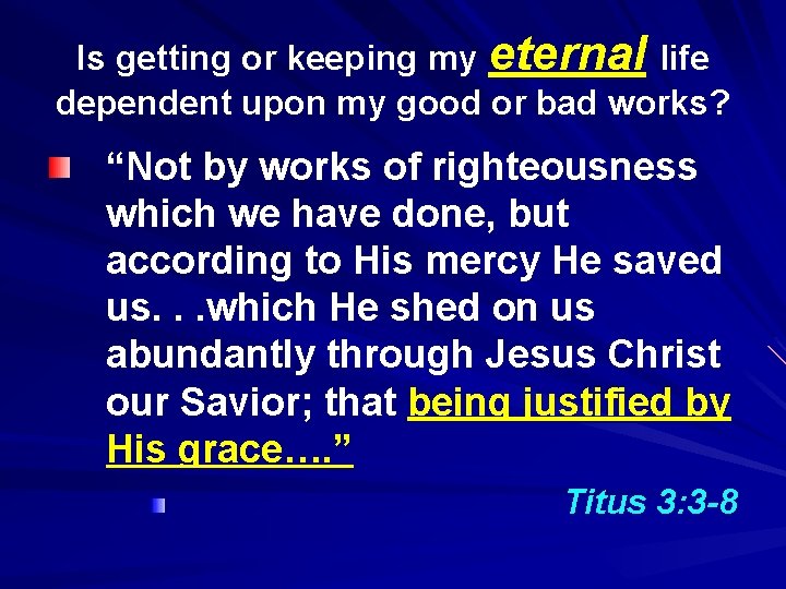 Is getting or keeping my eternal life dependent upon my good or bad works?