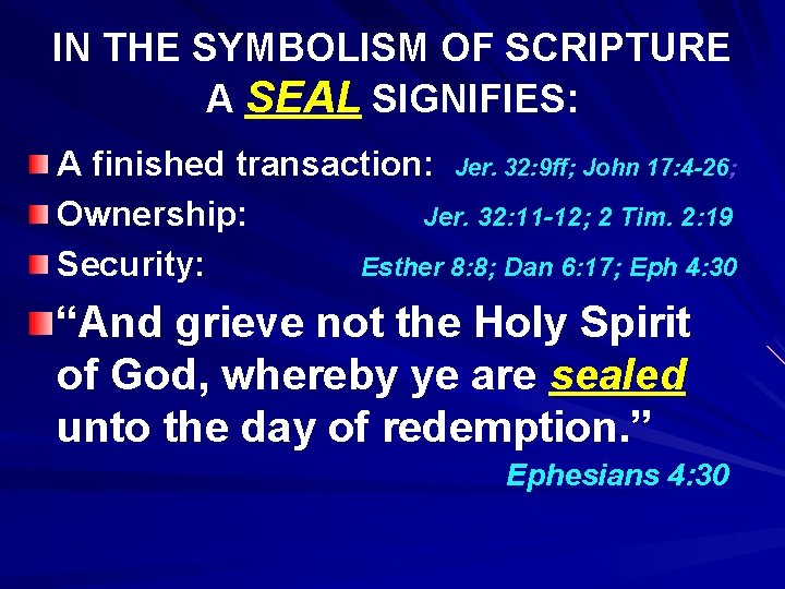 IN THE SYMBOLISM OF SCRIPTURE A SEAL SIGNIFIES: A finished transaction: Jer. 32: 9