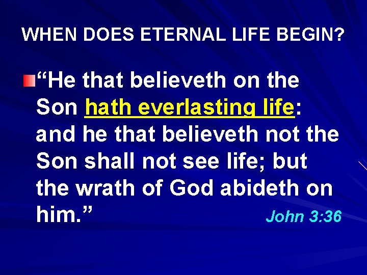 WHEN DOES ETERNAL LIFE BEGIN? “He that believeth on the Son hath everlasting life: