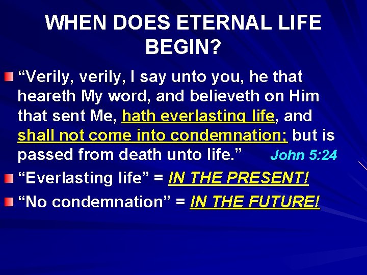 WHEN DOES ETERNAL LIFE BEGIN? “Verily, verily, I say unto you, he that heareth