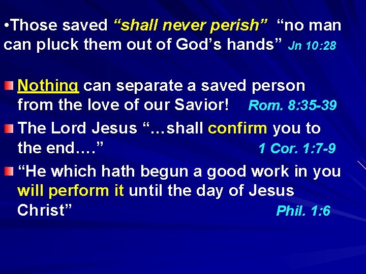  • Those saved “shall never perish” “no man can pluck them out of