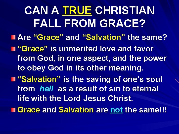 CAN A TRUE CHRISTIAN FALL FROM GRACE? Are “Grace” and “Salvation” the same? “Grace”