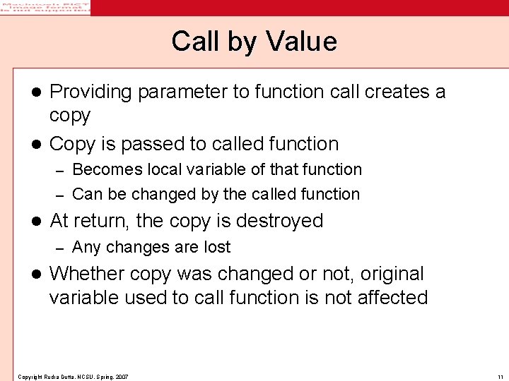 Call by Value Providing parameter to function call creates a copy l Copy is