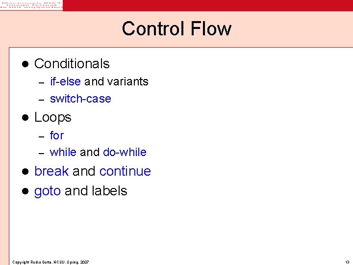 Control Flow l Conditionals if-else and variants – switch-case – l Loops for –