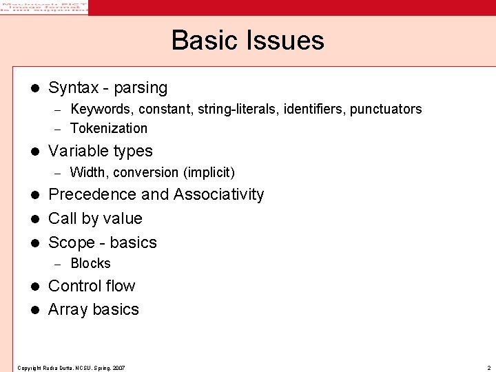 Basic Issues l Syntax - parsing Keywords, constant, string-literals, identifiers, punctuators – Tokenization –