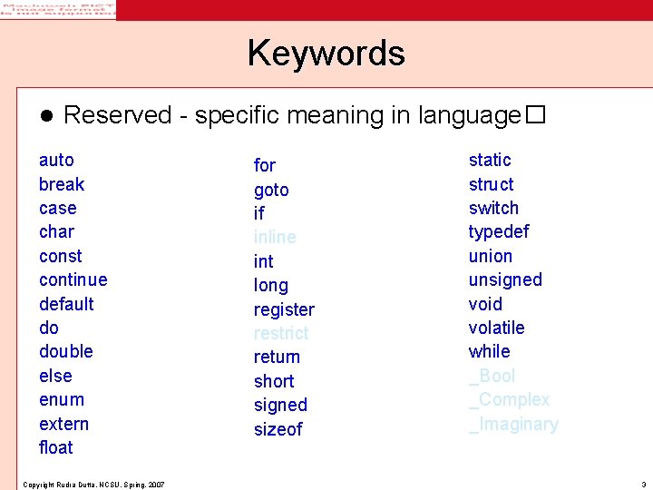 Keywords l Reserved - specific meaning in language� auto break case char const continue