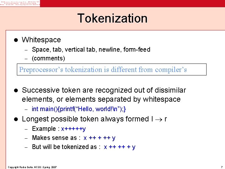 Tokenization l Whitespace Space, tab, vertical tab, newline, form-feed – (comments) – Preprocessor’s tokenization