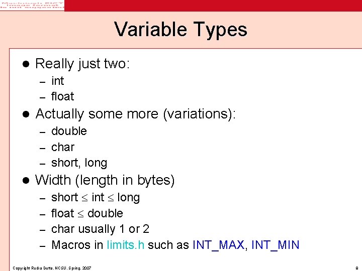 Variable Types l Really just two: int – float – l Actually some more