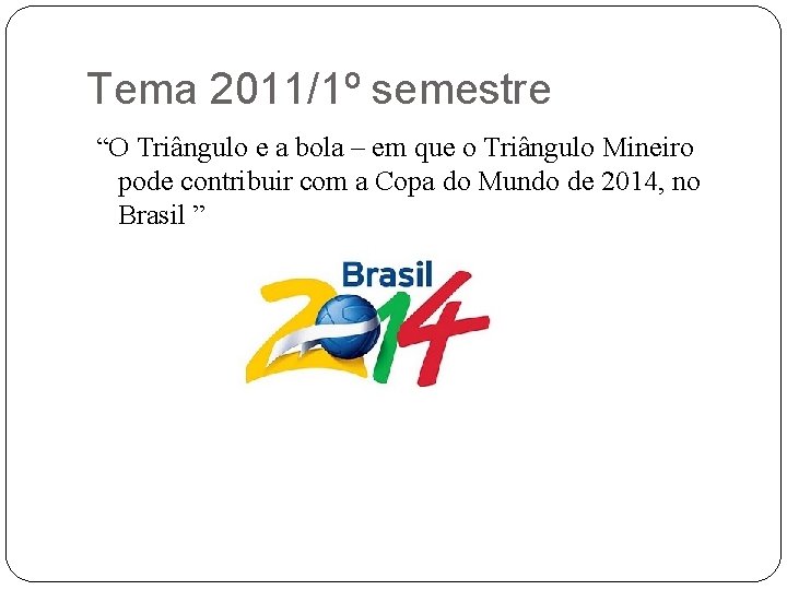 Tema 2011/1º semestre “O Triângulo e a bola – em que o Triângulo Mineiro
